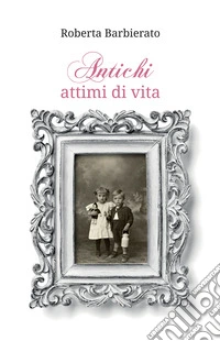 Antichi attimi di vita. E-book. Formato EPUB ebook