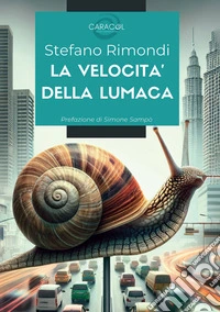 La velocità della lumaca.: Quando l'innovazione incontra la tradizione: storia di una cooperativa sociale che ha trasformato un piccolo paese in un modello di sviluppo sostenibile. E-book. Formato EPUB ebook
