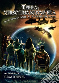 Terra: verso una nuova era. Tutti devono sapere & in viaggio per la vita. E-book. Formato EPUB ebook