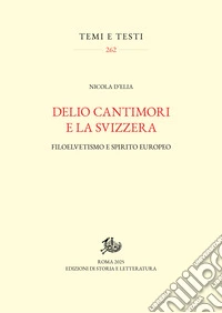 Delio Cantimori e la Svizzera: Filoelvetismo e spirito europeo. E-book. Formato PDF ebook