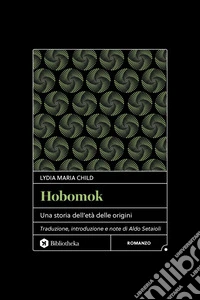 Hobomok: Una storia dell'età delle origini. E-book. Formato EPUB ebook