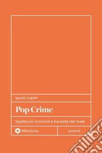 Pop-Crime: Spettacoli criminali e banalità del male. E-book. Formato EPUB ebook