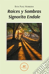 Raíces y Sombras Signorita Endale. E-book. Formato EPUB ebook