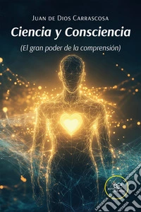 Ciencia y Consciencia (El gran poder de la comprensión). E-book. Formato EPUB ebook