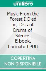 Music From the Forest I Died in, Distant Drums of Silence. E-book. Formato EPUB ebook