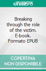 Breaking through the role of the victim. E-book. Formato EPUB ebook