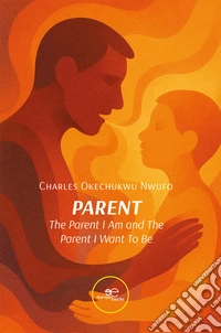 PARENT. The parent I am and the parent I want to be. E-book. Formato EPUB ebook