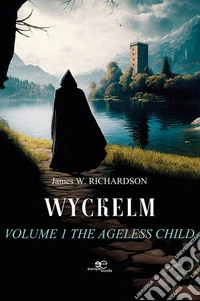 Wyckelm Volume 1 The ageless child. E-book. Formato EPUB ebook