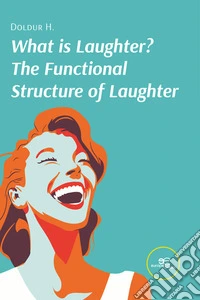 What is Laughter? The Functional Structure of Laughter. E-book. Formato EPUB ebook