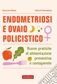 Endometriosi e ovaio policisticoBuone pratiche di alimentazione preventiva e consapevole. E-book. Formato EPUB ebook