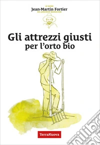 Gli attrezzi giusti per l'orto bio. E-book. Formato EPUB ebook