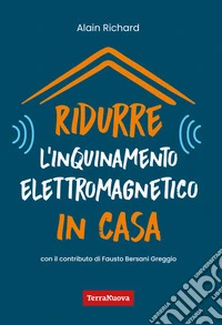 Ridurre l’inquinamento elettromagnetico in casa. E-book. Formato EPUB ebook