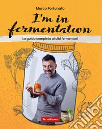 I'm in fermentationLa guida completa per sapere tutto sui cibi fermentati. Con tante ricette, anche per sperimentare. E-book. Formato EPUB ebook