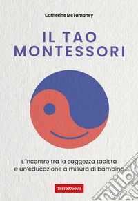 Il Tao MontessoriL’incontro tra la saggezza taoista e un’educazione a misura di bambino. E-book. Formato EPUB ebook