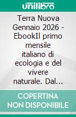 Terra Nuova Gennaio 2026 - EbookIl primo mensile italiano di ecologia e del vivere naturale. Dal 1977. E-book. Formato EPUB ebook