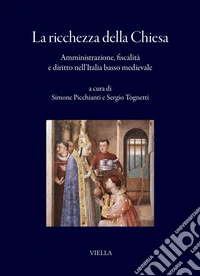 La ricchezza della Chiesa: Amministrazione, fiscalità e diritto nell’Italia basso medievale. E-book. Formato PDF ebook