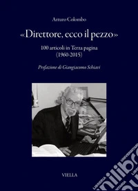 «Direttore, ecco il pezzo»: 100 articoli in Terza pagina (1960-2015). E-book. Formato PDF ebook