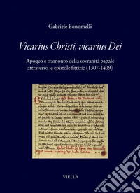 Vicarius Christi, vicarius Dei: Apogeo e tramonto della sovranità papale attraverso le epistole fittizie (1307-1409). E-book. Formato PDF ebook