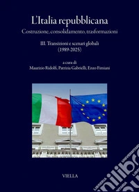 L’Italia repubblicana. Costruzione, consolidamento, trasformazioni: 3. Transizioni e scenari globali (1989-2005). E-book. Formato PDF ebook