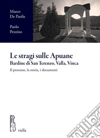 Le stragi sulle Apuane. Bardine di San Terenzo, Valla, Vinca: Il processo, la storia, i documenti. E-book. Formato PDF ebook