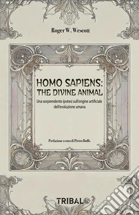 HOMO SAPIENS: THE DIVINE ANIMALAnomalie biologico-comportamentali della nostra specie. E-book. Formato EPUB ebook