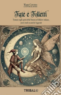 Fate e FollettiTrattato sugli spiriti della Natura nel folklore italiano, nuovi studi su antiche leggende. E-book. Formato EPUB ebook