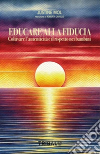 Educare alla fiduciaColtivare l’autenticità e il rispetto nei bambini. E-book. Formato EPUB ebook