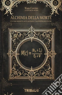 Alchimia della MorteL’ultimo segreto: miti, scienza e tradizioni sull’oltre. E-book. Formato EPUB ebook