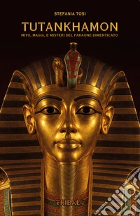 TutankhamonMito, magia e misteri del faraone dimenticato. E-book. Formato EPUB ebook
