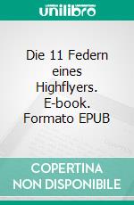Die 11 Federn eines Highflyers. E-book. Formato EPUB ebook