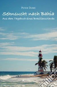 Sehnsucht nach Bahia. Aus dem Tagebuch eines Brasilienurlaubs. E-book. Formato EPUB ebook