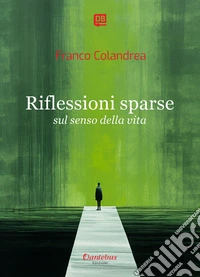 Riflessioni sparse sul senso della vita. E-book. Formato EPUB ebook