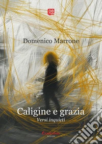 Caligine e grazia. E-book. Formato EPUB ebook