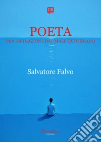 Poeta per distrazione dal male quotidiano. E-book. Formato EPUB ebook