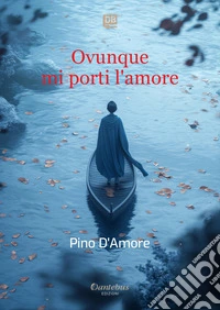 Ovunque mi porti l’amore. E-book. Formato EPUB ebook