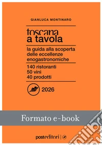Toscana a Tavola 2026La guida alla scoperta delle eccellenze enogastronomiche. E-book. Formato EPUB ebook