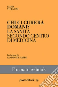 Chi ci curerà domani?La sanità secondo Centro di Medicina. E-book. Formato EPUB ebook