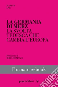 La Germania di MerzLa svolta tedesca che cambia l’Europa. E-book. Formato EPUB ebook