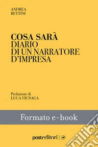 Cosa saràDiario di un narratore d'impresa. E-book. Formato EPUB ebook