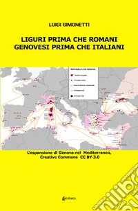 Liguri prima che romani. Genovesi prima che italianiL'espansione di Genova nel Mediterraneo. E-book. Formato EPUB ebook