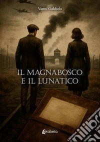 Il Magnabosco e il Lunatico. E-book. Formato EPUB ebook
