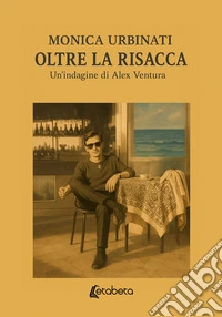 Oltre la risaccaUn'indagine di Alex Ventura. E-book. Formato EPUB ebook