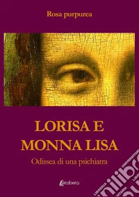 Lorisa e Monna LisaOdissea di una psichiatra. E-book. Formato EPUB ebook