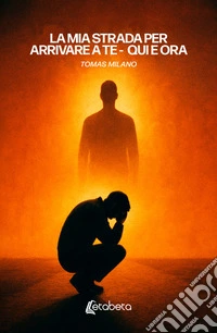 La Mia Strada per Arrivare a Te. Qui e Ora. E-book. Formato EPUB ebook
