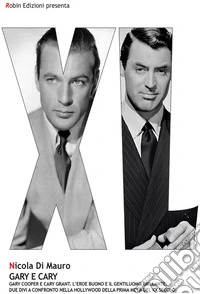 Gary e CaryGary Cooper e Cary Grant. L'eroe buono e il gentiluomo brillante. E-book. Formato EPUB ebook