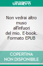 Non vedrai altro muso all’infuori del mio. E-book. Formato EPUB ebook