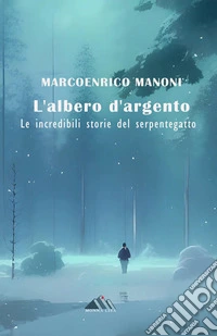 L'albero d'argentoLe incredibili storie del Serpentegatto. E-book. Formato EPUB ebook