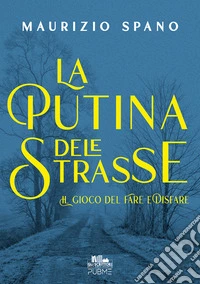 La Putina dele StrasseIl gioco del Fare e Disfare (VOL. 1). E-book. Formato EPUB ebook