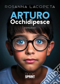 Arturo Occhidipesce. E-book. Formato EPUB ebook
