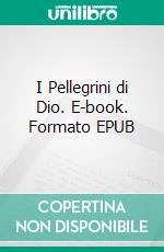 I Pellegrini di Dio. E-book. Formato EPUB ebook